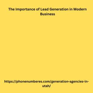 The Importance of Lead Generation in Modern Business